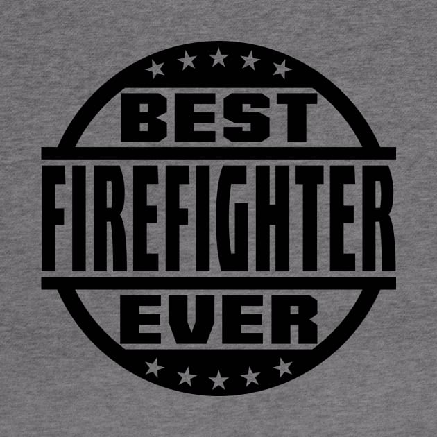 Best Firefighter Ever by colorsplash